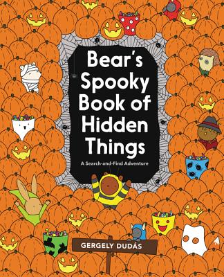 Bear's Spooky Book of Hidden Things: Halloween Seek-And-Find - Gergely Dud�s