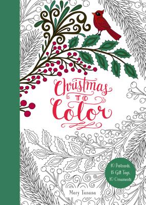 Christmas to Color: 10 Postcards, 15 Gift Tags, 10 Ornaments - Mary Tanana