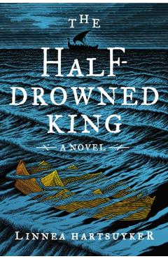 The Half-Drowned King - Linnea Hartsuyker