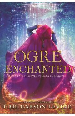 Poza produsului Ogre Enchanted - Gail Carson Levine