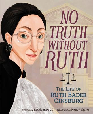 No Truth Without Ruth: The Life of Ruth Bader Ginsburg - Kathleen Krull