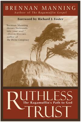 Ruthless Trust: The Ragamuffin's Path to God - Brennan Manning