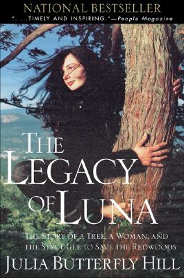 Legacy of Luna: The Story of a Tree, a Woman and the Struggle to Save the Redwoods - Julia Hill