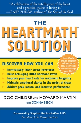 The Heartmath Solution: The Institute of Heartmath's Revolutionary Program for Engaging the Power of the Heart's Intelligence - Doc Childre