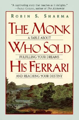 The Monk Who Sold His Ferrari: A Fable about Fulfilling Your Dreams & Reaching Your Destiny - Robin Sharma
