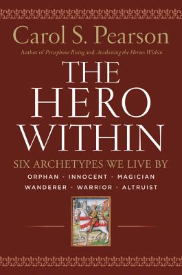 Hero Within - Rev. & Expanded Ed.: Six Archetypes We Live by - Carol S. Pearson