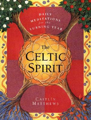 The Celtic Spirit: Daily Meditations for the Turning Year - Caitlin Matthews