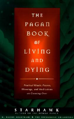 The Pagan Book of Living and Dying: T/K - Starhawk