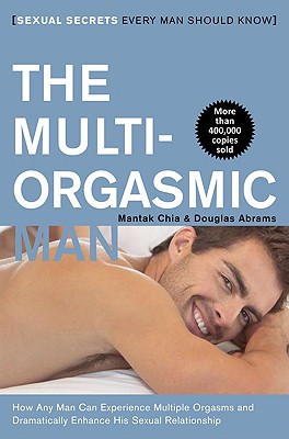 The Multi-Orgasmic Man: Sexual Secrets Every Man Should Know - Mantak Chia
