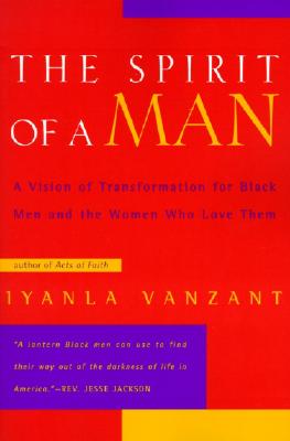 The Spirit of a Man: A Vision of Transformation for Black Men and the Women Who Love Them - Iyanla Vanzant