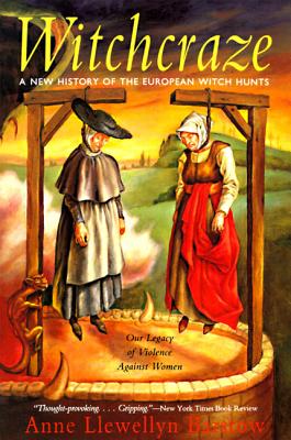 Witchcraze: New History of the European Witch Hunts, a - Anne L. Barstow