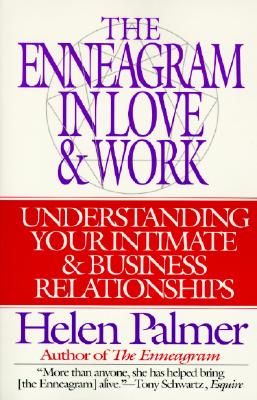 The Enneagram in Love and Work: Understanding Your Intimate and Business Relationships - Helen Palmer