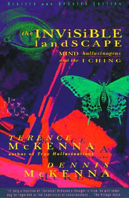 The Invisible Landscape: Mind, Hallucinogens, and the I Ching - Terence Mckenna