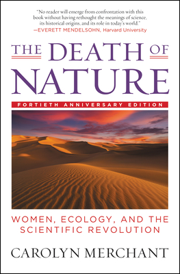 The Death of Nature: Women, Ecology, and the Scientific Revolution - Carolyn Merchant