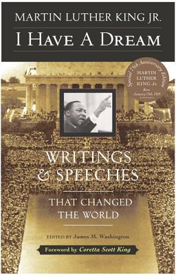 I Have a Dream - Special Anniversary Edition: Writings and Speeches That Changed the World - Martin Luther King