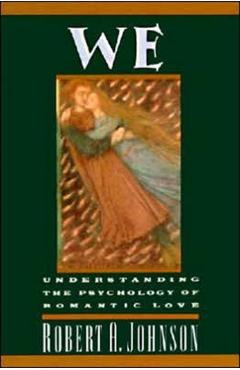 We: Understanding the Psychology of Romantic Love - Robert A. Johnson