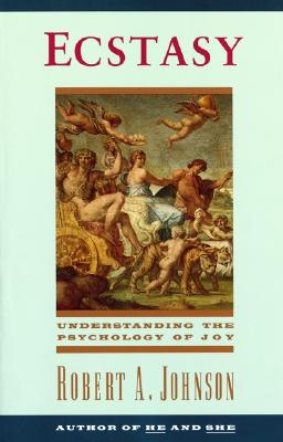 Ecstasy: Understanding the Psychology of Joy - Robert A. Johnson