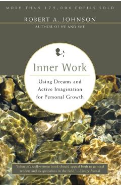 Inner Work: Using Dreams and Active Imagination for Personal Growth - Robert A. Johnson