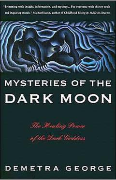 Mysteries of the Dark Moon: The Healing Power of the Dark Goddess - Demetra George