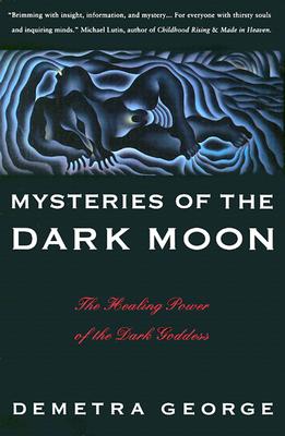 Mysteries of the Dark Moon: The Healing Power of the Dark Goddess - Demetra George