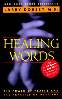 Healing Words: The Power of Prayer and the Practice of Medicine - Larry Dossey