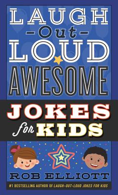 Laugh-Out-Loud Awesome Jokes for Kids - Rob Elliott