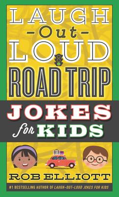 Laugh-Out-Loud Road Trip Jokes for Kids - Rob Elliott