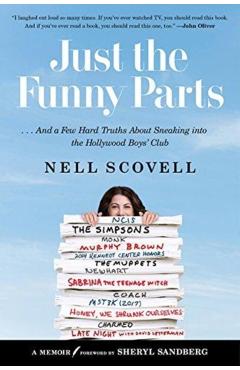 Just the Funny Parts: ... and a Few Hard Truths about Sneaking Into the Hollywood Boys' Club - Nell Scovell