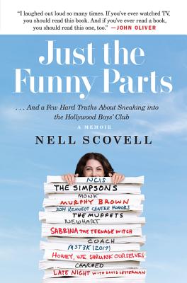 Just the Funny Parts: ... and a Few Hard Truths about Sneaking Into the Hollywood Boys' Club - Nell Scovell