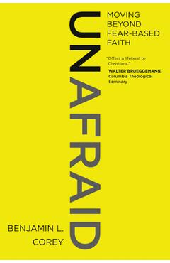 Poza produsului Unafraid: Moving Beyond Fear-Based Faith - Benjamin L. Corey