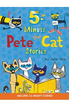 Pete the Cat: 5-Minute Pete the Cat Stories: Includes 12 Groovy Stories! - James Dean