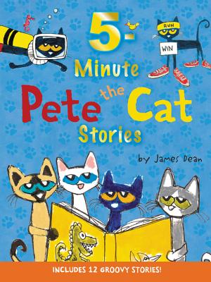 Pete the Cat: 5-Minute Pete the Cat Stories: Includes 12 Groovy Stories! - James Dean