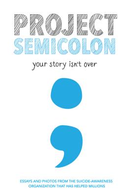 Project Semicolon: Your Story Isn't Over - Amy Bleuel
