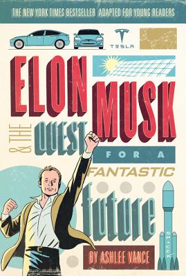 Elon Musk and the Quest for a Fantastic Future - Ashlee Vance