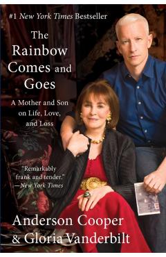 The Rainbow Comes and Goes: A Mother and Son on Life, Love, and Loss - Anderson Cooper