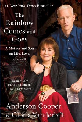 The Rainbow Comes and Goes: A Mother and Son on Life, Love, and Loss - Anderson Cooper