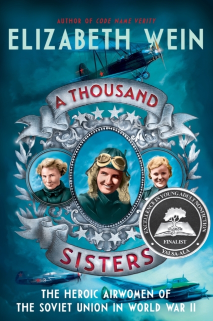 A Thousand Sisters: The Heroic Airwomen of the Soviet Union in World War II - Elizabeth Wein
