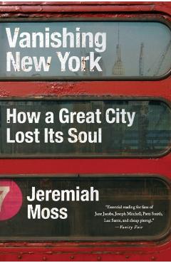 Vanishing New York: How a Great City Lost Its Soul - Jeremiah Moss