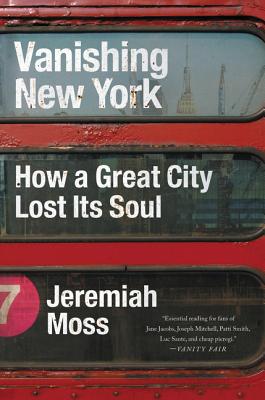 Vanishing New York: How a Great City Lost Its Soul - Jeremiah Moss