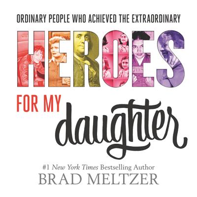 Heroes for My Daughter - Brad Meltzer