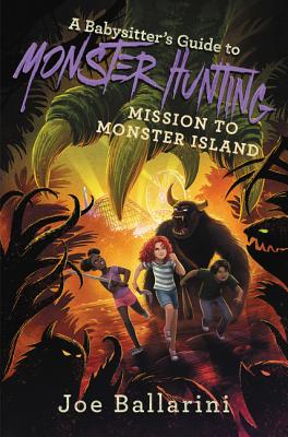 A Babysitter's Guide to Monster Hunting: Mission to Monster Island - Joe Ballarini