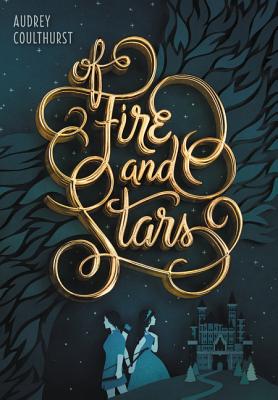Of Fire and Stars - Audrey Coulthurst