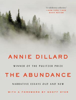 The Abundance: Narrative Essays Old and New - Annie Dillard