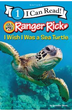 Ranger Rick: I Wish I Was a Sea Turtle - Jennifer Bov