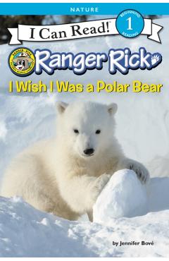 Coperta cărții 'Ranger Rick: I Wish I Was a Polar Bear - Jennifer Bov�'