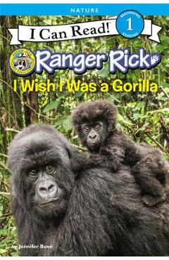 Coperta cărții 'Ranger Rick: I Wish I Was a Gorilla - Jennifer Bov�'