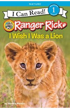 Poza produsului Ranger Rick: I Wish I Was a Lion - Sandra Markle