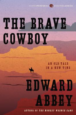 The Brave Cowboy: An Old Tale in a New Time - Edward Abbey