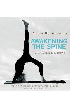 Poza produsului Awakening the Spine: Yoga for Health, Vitality and Energy - Vanda Scaravelli