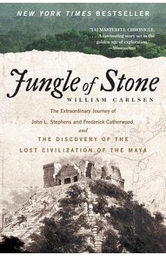 Poza produsului Jungle of Stone: The Extraordinary Journey of John L. Stephens and Frederick Catherwood, and the Discovery of the Lost Civilization of - William Carlsen